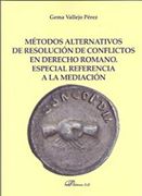 Métodos Alternativos de Resolución de Conflictos en Derecho Romano. Especial Referencia a la Mediación