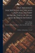 Old Akkadian Inscriptions in Chicago Natural History Museum; Texts of Legal and Business Interest: Fieldiana, Anthropology, v.44, no.2 (en Inglés)