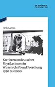Karrieren Ostdeutscher Physikerinnen in Wissenschaft und Forschung 1970 bis 2000 (en Alemán)
