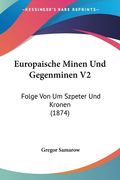 Europaische Minen Und Gegenminen V2: Folge Von Um Szpeter Und Kronen (1874) (en Alemán)