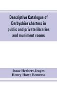 Descriptive catalogue of Derbyshire charters in public and private libraries and muniment rooms (en Inglés)