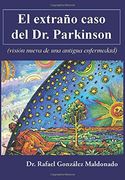 El Extraño Caso del dr. Parkinson: (Visión Nueva de una Antigua Enfermedad): Volume 1