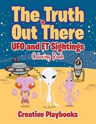 The Truth is Out There: UFO and ET Sightings Coloring Book (en Inglés)