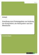 Erstellung eines Trainingsplans zur Senkung des Körperfetts, des Ruhepulses und des Blutdrucks (in German)