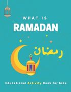 What is Ramadan? Educational Activity Book for Kids!: Build Your Kids' Knowledge About Ramadan, Islamic Booklet for Age 3-7 to learn about the holy mo (en Inglés)