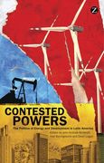 Contested Powers: The Politics of Energy and Development in Latin America (en Inglés)