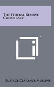 the federal reserve conspiracy (en Inglés)