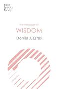 The Message of Wisdom: Learning and Living the way of the Lord (The Bible Speaks Today Themes) (en Inglés)