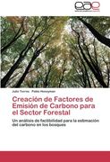 Creación de Factores de Emisión de Carbono para el Sector Forestal: Un análisis de factibilidad para la estimación del carbono en los bosques
