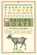 Backyard Farming: Raising Goats: For Dairy and Meat