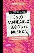 30 Cápsulas Para (No) Mandarlo Todo a la Mierda: El Cuaderno que Necesitas Para Mejorar tus Días Malos (in Spanish)