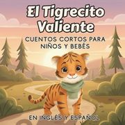 El Tigrecito Valiente: Cuentos Cortos para Niños y Bebés, en inglés y español, cuentos cortos para niños de 2 años (in Spanish)