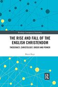 The Rise and Fall of the English Christendom: Theocracy, Christology, Order and Power (Routledge Contemporary Ecclesiology) (en Inglés)