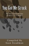 You Got Me Struck: The Rediscovered Writings Of America Jack Phoenix