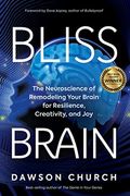 Bliss Brain: The Neuroscience of Remodeling Your Brain for Resilience, Creativity, and joy