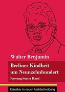 Berliner Kindheit um Neunzehnhundert: Fassung Letzter Hand (in German)