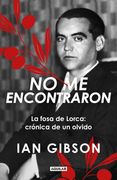 No me encontraron. La fosa de Lorca: crónica de un olvido