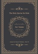 The Holy Qur'an for Kids - Juz 'Amma - Amma for School Children - Part 30: A Textbook for School Children Arabic Text Only (en Árabe)