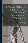 Explicaciones de Derecho Civil Chileno y Comparado, Volume 3.