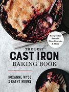The Best Cast Iron Baking Book: Recipes for Breads, Pies, Biscuits and More (en Inglés)
