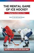 The Mental Game of Ice Hockey: Playing the Game One Shift at a Time (en Inglés)