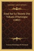 Essai Sur La Theorie Des Volcans D'Auvergne (1802) (en Francés)