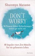 Don't Worry? 90 Prozent Deiner Befürchtungen Treten gar Nicht Ein! 48 Impulse Eines Zen-Mönchs für ein Gelassenes Leben (en Alemán)