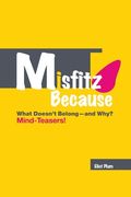 Misfitz Because: What Doesn't Belong-and Why? Mind-Teasers!: Second Edition (2018) (en Inglés)