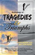 Anthology of Tragedies & Triumphs: How Growin' old Ain't for Sissies (en Inglés)