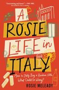 A Rosie Life in Italy: Move to Italy. Buy a Rundown Villa. What Could Go Wrong? (en Inglés)