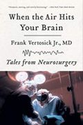 When the air Hits Your Brain: Tales From Neurosurgery (en Inglés)