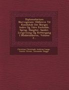 Diplomatarium Norvegicum: Oldbreve Til Kundskab Om Norges Indre Og Ydre Forholde, Sprog, Slaegter, Saeder, Lovgivning Og Rettergang I Middelalde (en Inglés)