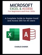 MICROSOFT EXCEL & ACCESS For Beginners and Pros. 2024: A Complete Guide to Master Excel and Access 365 for All Users (en Inglés)