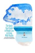The Quick Start Guide To Weight Loss & Living With Vitality: How Making Small Changes In Your Lifestyle Can Yield Big Results (en Inglés)