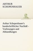 Arthur Schopenhauer's Handschriftlicher Nachlass - Vorlesungen und Abhandlungen (en Alemán)