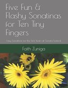 Five Fun & Flashy Sonatinas for Ten Tiny Fingers: Easy Sonatinas for the First Years at Sonata Festival (en Inglés)