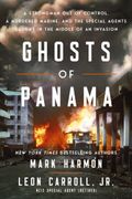 Ghosts of Panama. A Strongman Out of Control, A Murdered Marine, and the Special Agents Caught in the Middle of an Invasion (en Inglés)