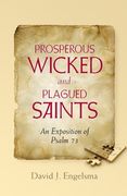 Prosperous Wicked and Plagued Saints: An Exposition of Psalm 73 (en Inglés)