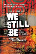 We Still Be: Poems and Performances (en Inglés)