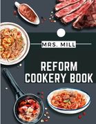 Reform Cookery Book: Up-To-Date Health Cookery for the Twentieth Century (en Inglés)