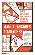 Manga, arcades y karaokes - Matt Alt - Ediciones Península