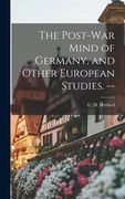 The Post-war Mind of Germany, and Other European Studies. -- (en Inglés)