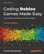 Coding Roblox Games Made Easy: Create, Publish, and Monetize Your Games on Roblox, 2nd Edition (en Inglés)