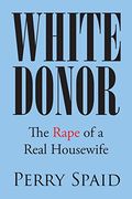 White Donor: The Rape of a Real Housewife (en Inglés)