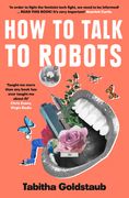 How to Talk to Robots: A Girls' Guide to a Future Dominated by AI (en Inglés)