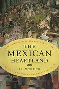 The Mexican Heartland: How Communities Shaped Capitalism, a Nation, and World History, 1500–2000 (en Inglés)