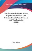 Das Entmundigungsverfahren Gegen Geisteskranke Und Geistesschwache Verschwender Und Trunksuchtige (1899) (in German)