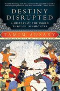 destiny disrupted,a history of the world through islamic eyes