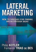 Lateral Marketing: New Techniques for Finding Breakthrough Ideas