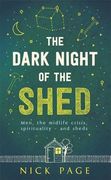 The Dark Night of the Shed: Men, the Midlife Crisis, Spirituality - And Sheds (en Inglés)
